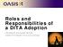 Roles and Responsibilities of a DITA Adoption. Deb Bissantz and Jacquie Samuels OASIS DITA Adoption Technical Committee