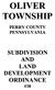 OLIVER TOWNSHIP AND ORDINANCE #38 LAND SUBDIVISION DEVELOPMENT PERRY COUNTY PENNSYLVANIA