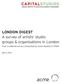 LONDON DIGEST A survey of artists studio groups & organisations in London. from a national survey conducted by Acme Studios in 2004
