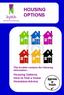HOUSING OPTIONS. This booklet contains the following information:- Housing Options How to find a home Homeless Advice