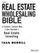 REAL ESTATE WHOLESALING BIBLE. The Fastest. Easiest Way. t Get Started in. Real Estate. Investing THAN MERRILL WILEY