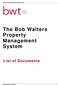 The Bob Walters Property Management System. The Bob Walters. Management. List of Documents. The Bob Walters Team (bwt) 1