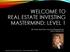 WELCOME TO REAL ESTATE INVESTING MASTERMIND: LEVEL 1