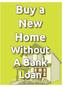 Buy a New Home Without A Bank Loan