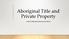 Aboriginal Title and Private Property A WAY FORWARD FOR ISLANDS TRUST