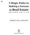 5 Magic Paths to. in Real Estate. Making a Fortune JAMES E.A. LUMLEY. John Wiley & Sons, Inc.