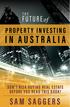 THE THE. FUTURE of IN AUSTRALIA PROPERTY INVESTING IN AUSTRALIA SAM SAGGERS DON T RISK BUYING REAL ESTATE BEFORE YOU READ THIS BOOK!