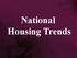 National Housing Trends