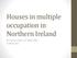 Houses in multiple occupation in Northern Ireland. By Charles O Neill, LL.B, MBA, CIHM. March 2017